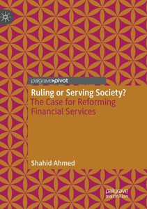 Ruling Or Serving Society?: The Case For Reforming Financial Services Ruling Or Serving Society?: The Case For Reforming Financial Services