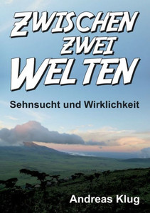 Zwischen Zwei Welten - Sehnsucht Und Wirklichkeit (German Edition)
