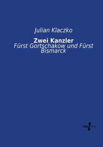 Zwei Kanzler: Fuerst Gortschakow Und Fuerst Bismarck (German Edition) Zwei Kanzler: Fuerst Gortschakow Und Fuerst Bismarck (German Edition)