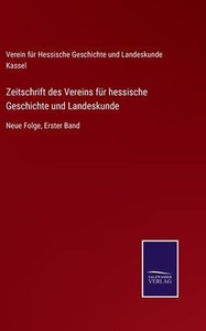 Zeitschrift Des Vereins Für Hessische Geschichte Und Landeskunde: Neue Folge, Erster Band (German Edition) Zeitschrift Des Vereins Für Hessische Geschichte Und Landeskunde: Neue Folge, Erster Band (German Edition)