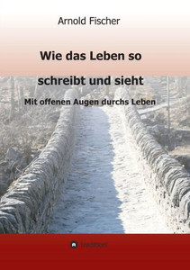 Wie Das Leben So Schreibt Und Sieht (German Edition)