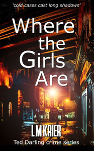 Where The Girls Are: 'Cold Cases Cast Long Shadows' (Ted Darling Crime Series)