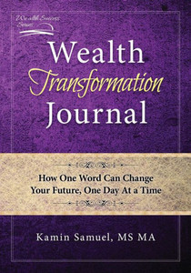 Wealth Transformation Journal: How One Word Can Change Your Future, One Day At A Time Wealth Transformation Journal: How One Word Can Change Your Future, One Day At A Time