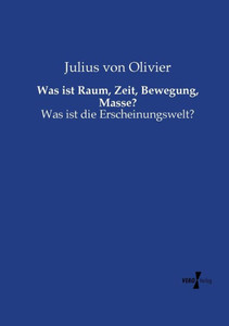 Was Ist Raum, Zeit, Bewegung, Masse?: Was Ist Die Erscheinungswelt? (German Edition)