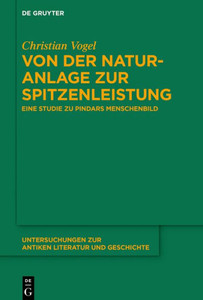Von Der Naturanlage Zur Spitzenleistung: Eine Studie Zu Pindars Menschenbild (Untersuchungen Zur Antiken Literatur Und Geschichte, 137) (German Edition) Von Der Naturanlage Zur Spitzenleistung: Eine Studie Zu Pindars Menschenbild (Untersuchungen Zur Antiken Literatur Und Geschichte, 137) (German Edition)