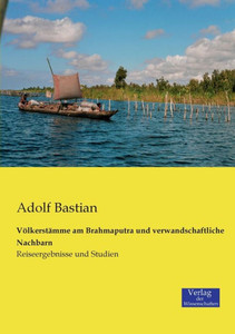 Völkerstämme Am Brahmaputra Und Verwandschaftliche Nachbarn: Reiseergebnisse Und Studien (German Edition) Völkerstämme Am Brahmaputra Und Verwandschaftliche Nachbarn: Reiseergebnisse Und Studien (German Edition)