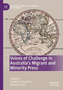 Voices Of Challenge In AustraliaS Migrant And Minority Press (Palgrave Studies In The History Of The Media)