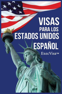 Visas Para Los Estados Unidos: Execvisa (Spanish Edition) Visas Para Los Estados Unidos: Execvisa (Spanish Edition)