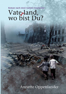 Vaterland, Wo Bist Du?: Roman Nach Einer Wahren Geschichte (German Edition) Vaterland, Wo Bist Du?: Roman Nach Einer Wahren Geschichte (German Edition)