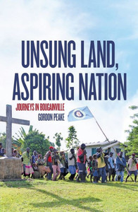 Unsung Land, Aspiring Nation: Journeys In Bougainville (Pacific Series)