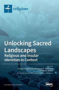 Unlocking Sacred Landscapes: Religious And Insular Identities In Context Unlocking Sacred Landscapes: Religious And Insular Identities In Context