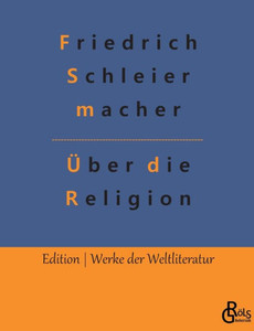 Über Die Religion: Reden An Die Gebildeten Unter Ihren Verächtern (German Edition)