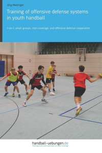 Training Of Offensive Defense Systems In Youth Handball: 1-On-1, Small Groups, Man Coverage, And Offensive Defense Cooperation
