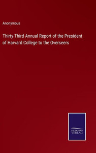 Thirty-Third Annual Report Of The President Of Harvard College To The Overseers