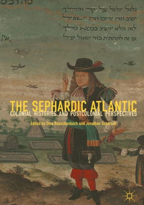 The Sephardic Atlantic: Colonial Histories And Postcolonial Perspectives