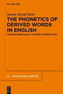 The Phonetics Of Derived Words In English: Tracing Morphology In Speech Production (Linguistische Arbeiten, 585)