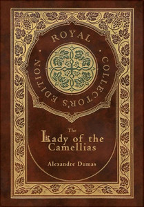 The Lady Of The Camellias (Royal Collector's Edition) (Case Laminate Hardcover With Jacket) The Lady Of The Camellias (Royal Collector's Edition) (Case Laminate Hardcover With Jacket)