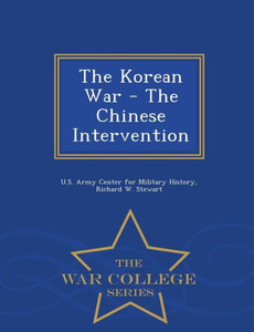 The Korean War - The Chinese Intervention - War College Series The Korean War - The Chinese Intervention - War College Series