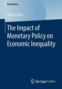 The Impact Of Monetary Policy On Economic Inequality (Bestmasters) The Impact Of Monetary Policy On Economic Inequality (Bestmasters)