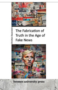 The Fabrication Of Truth In The Age Of Fake News The Fabrication Of Truth In The Age Of Fake News