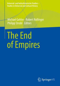 The End Of Empires (Universal- Und Kulturhistorische Studien. Studies In Universal And Cultural History) The End Of Empires (Universal- Und Kulturhistorische Studien. Studies In Universal And Cultural History)