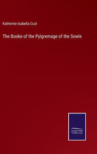 The Booke Of The Pylgremage Of The Sowle