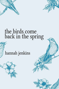 The Birds Come Back In The Spring The Birds Come Back In The Spring