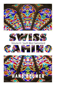 Swiss Camino - Volume Iii: South-West Switzerland (Hiking Edition)