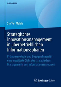 Strategisches Innovationsmanagement In Überbetrieblichen Informationssphären: Phänomenologie Und Bezugsrahmen Für Eine Erweiterte Sicht Des ... (Edition Kwv) (German Edition) Strategisches Innovationsmanagement In Überbetrieblichen Informationssphären: Phänomenologie Und Bezugsrahmen Für Eine Erweiterte Sicht Des ... (Edition Kwv) (German Edition)