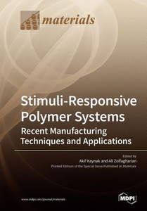 Stimuli-Responsive Polymer Systems-Recent Manufacturing Techniques And Applications