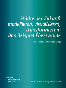 Städte Der Zukunft Modellieren, Visualisieren, Transformieren: Das Beispiel Eberswalde (German Edition)