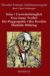 Späte Erzählungen: Stine / Unwiederbringlich / Frau Jenny Treibel / Die Poggenpuhls / Der Stechlin / Mathilde Möhring (German Edition)