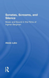 Sonatas, Screams, And Silence: Music And Sound In The Films Of Ingmar Bergman