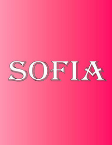 Sofia: 100 Pages 8.5 X 11 Personalized Name On Notebook College Ruled Line Paper Sofia: 100 Pages 8.5 X 11 Personalized Name On Notebook College Ruled Line Paper