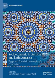 Socioeconomic Protests In Mena And Latin America: Egypt And Tunisia In Interregional Comparison (Middle East Today) Socioeconomic Protests In Mena And Latin America: Egypt And Tunisia In Interregional Comparison (Middle East Today)