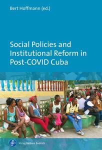 Social Policies And Institutional Reform In Post-Covid Cuba Social Policies And Institutional Reform In Post-Covid Cuba