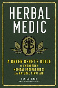 Herbal Medic: A Green Beret'S Guide To Emergency Medical Preparedness And Natural First Aid (Paperback) Herbal Medic: A Green Beret'S Guide To Emergency Medical Preparedness And Natural First Aid (Paperback)