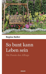 So Bunt Kann Leben Sein: Die Poesie Des Alltags (German Edition) So Bunt Kann Leben Sein: Die Poesie Des Alltags (German Edition)