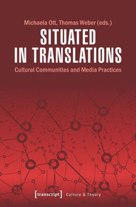 Situated In Translations: Cultural Communities And Media Practices (Culture & Theory)