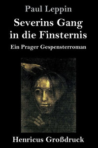Severins Gang In Die Finsternis (Großdruck): Ein Prager Gespensterroman (German Edition) Severins Gang In Die Finsternis (Großdruck): Ein Prager Gespensterroman (German Edition)