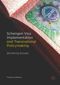 Schengen Visa Implementation And Transnational Policymaking: Bordering Europe Schengen Visa Implementation And Transnational Policymaking: Bordering Europe