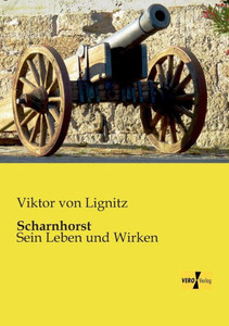 Scharnhorst: Sein Leben Und Wirken (German Edition) Scharnhorst: Sein Leben Und Wirken (German Edition)