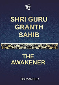 Shri Guru Granth Sahib: The Awakener