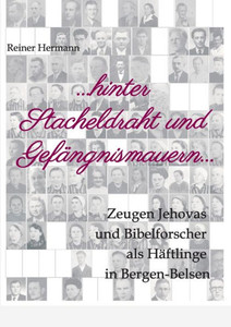 ... Hinter Stacheldraht Und Gefängnismauern ...: Zeugen Jehovas Und Bibelforscher Als Häftlinge In Bergen-Belsen (German Edition) ... Hinter Stacheldraht Und Gefängnismauern ...: Zeugen Jehovas Und Bibelforscher Als Häftlinge In Bergen-Belsen (German Edition)