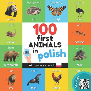 100 First Animals In Polish: Bilingual Picture Book For Kids: English / Polish With Pronunciations 100 First Animals In Polish: Bilingual Picture Book For Kids: English / Polish With Pronunciations