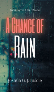 A Chance Of Rain: Short Horror & Sci-Fi Stories A Chance Of Rain: Short Horror & Sci-Fi Stories
