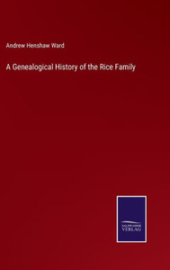 A Genealogical History Of The Rice Family A Genealogical History Of The Rice Family