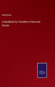 A Handbook For Travellers In Kent And Sussex A Handbook For Travellers In Kent And Sussex