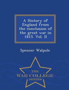 A History Of England From The Conclusion Of The Great War In 1815. Vol. Ii - War College Series