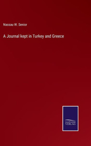 A Journal Kept In Turkey And Greece A Journal Kept In Turkey And Greece